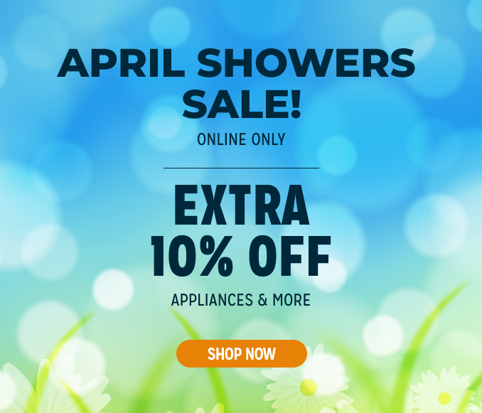 April Showers Sale! Online Only - Extra 10% off Appliances and More - Ends 2/3 @ Noon